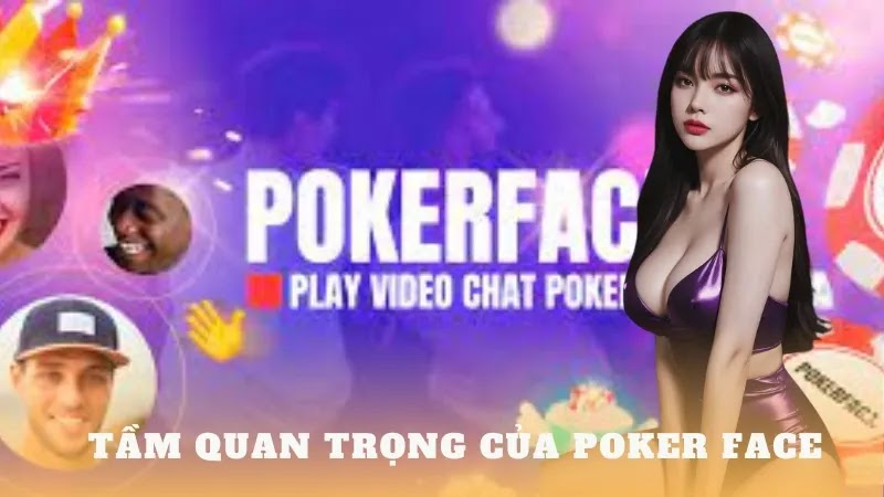 Poker face là gì? Tất tần tật về về poker face nên biết