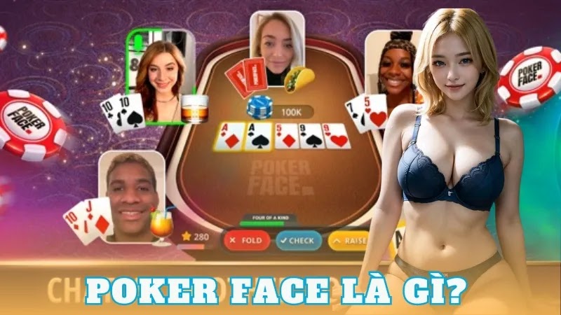 Poker face là gì? Tất tần tật về về poker face nên biết